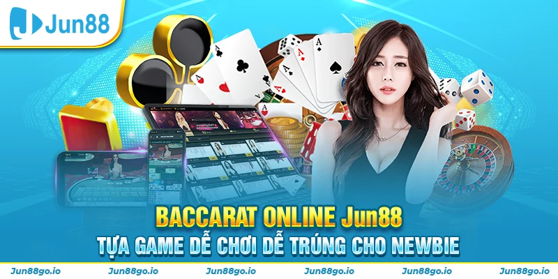 Baccarat Online Jun88 - Tựa Game Dễ Chơi Dễ Trúng Cho Newbie