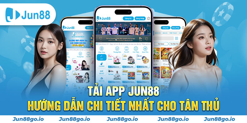 Tải App Jun88 - Hướng Dẫn Chi Tiết Nhất Cho Tân Thủ