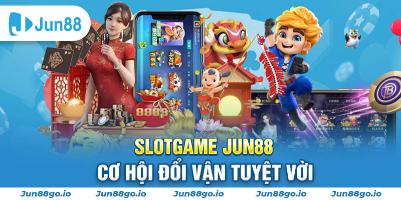 Slotgame JUN88 - Cơ hội đổi vận tuyệt vời